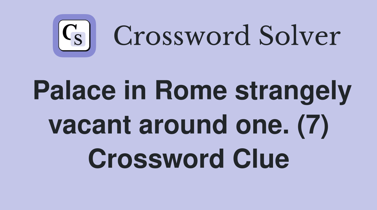Palace in Rome strangely vacant around one. (7) Crossword Clue
