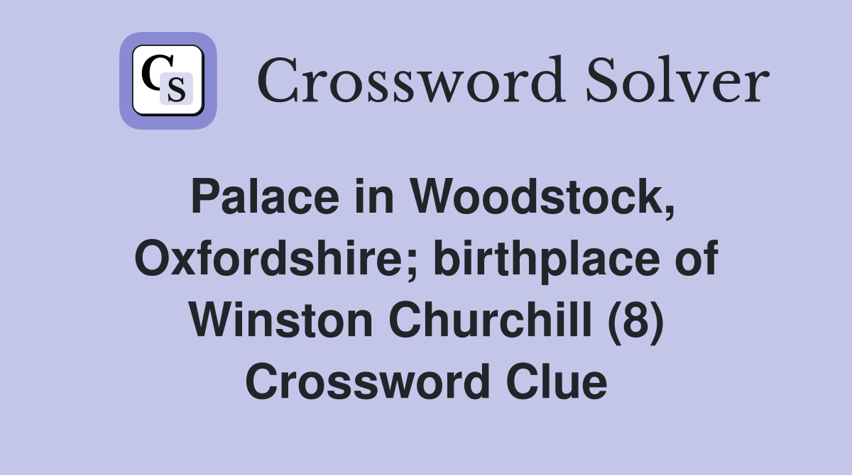 Palace in Woodstock, Oxfordshire; birthplace of Winston Churchill (8) Crossword Clue