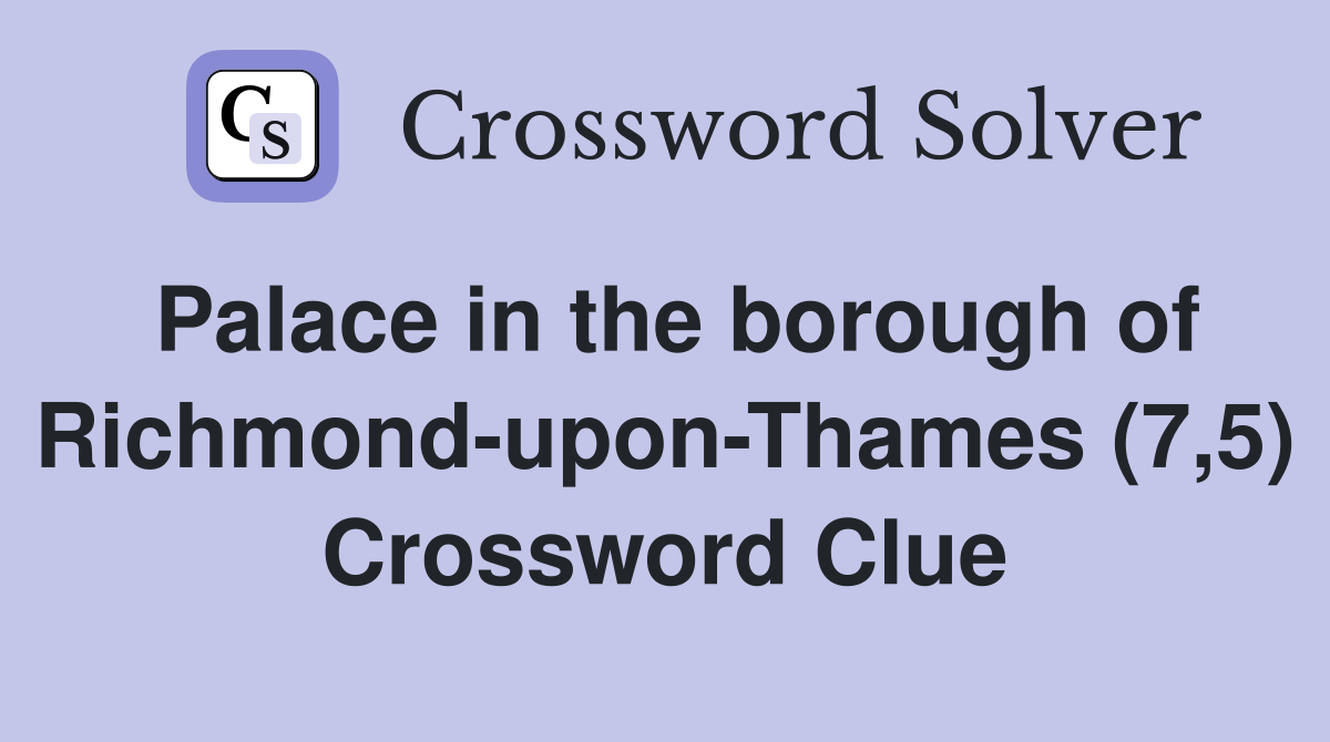 Palace in the borough of Richmond-upon-Thames (7,5) Crossword Clue