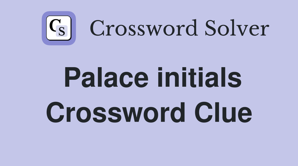 Palace initials Crossword Clue