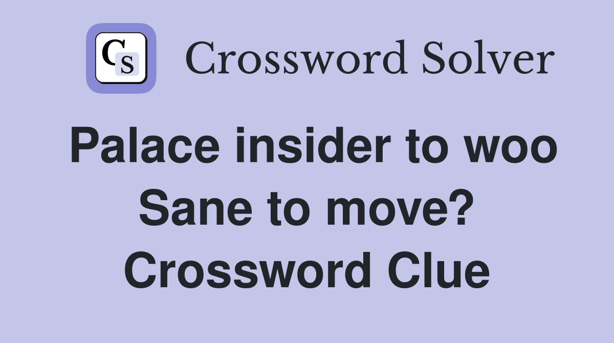 Palace insider to woo Sane to move? Crossword Clue
