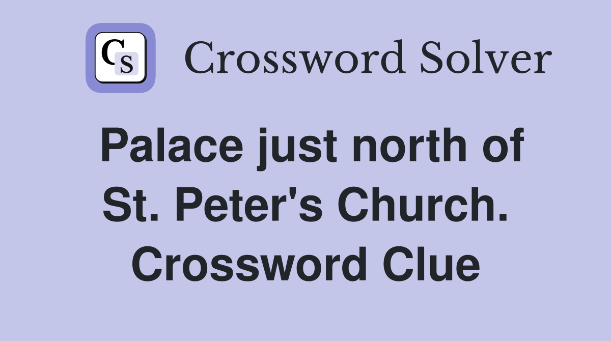 Palace just north of St. Peter's Church. Crossword Clue