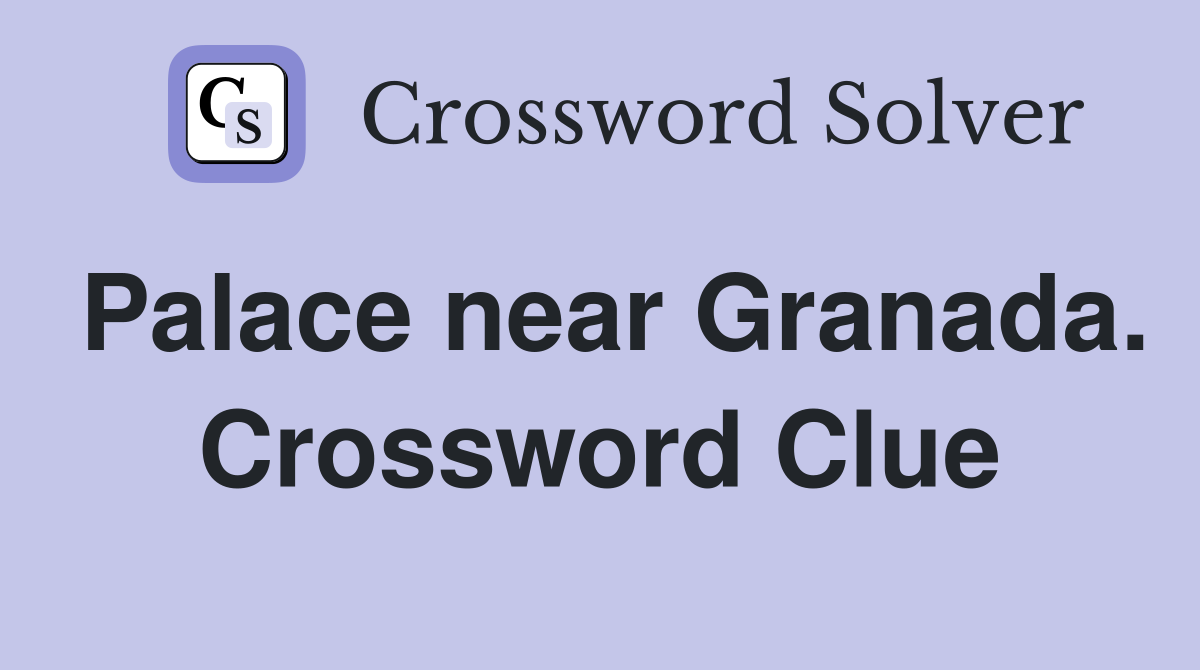 Palace near Granada. Crossword Clue
