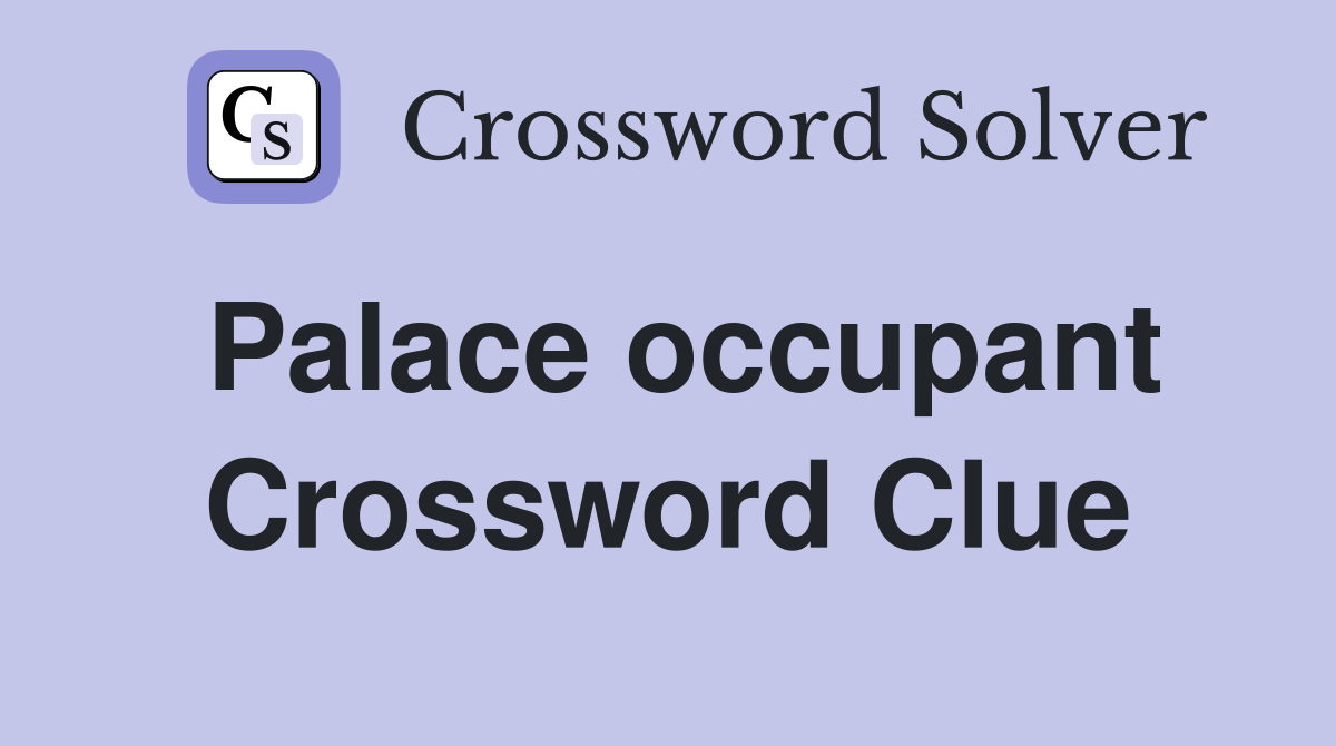 Palace occupant Crossword Clue