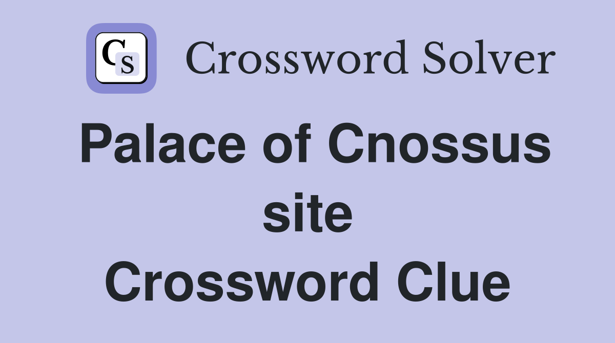 Palace of Cnossus site Crossword Clue