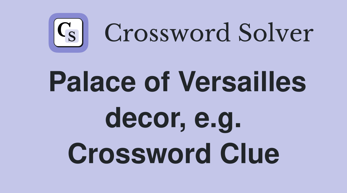 Palace of Versailles decor, e.g. Crossword Clue