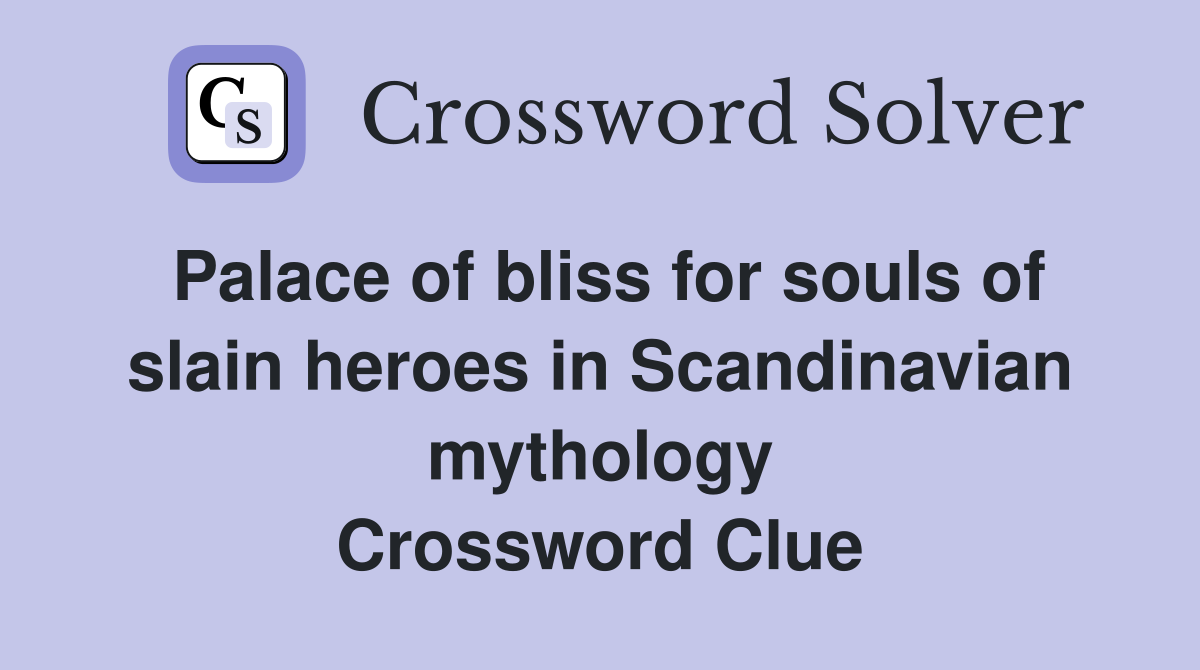 Palace of bliss for souls of slain heroes in Scandinavian mythology Crossword Clue