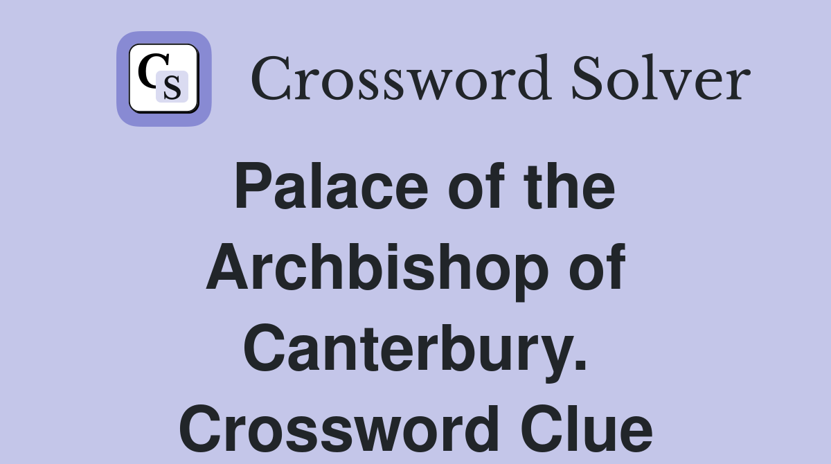 Palace of the Archbishop of Canterbury. Crossword Clue