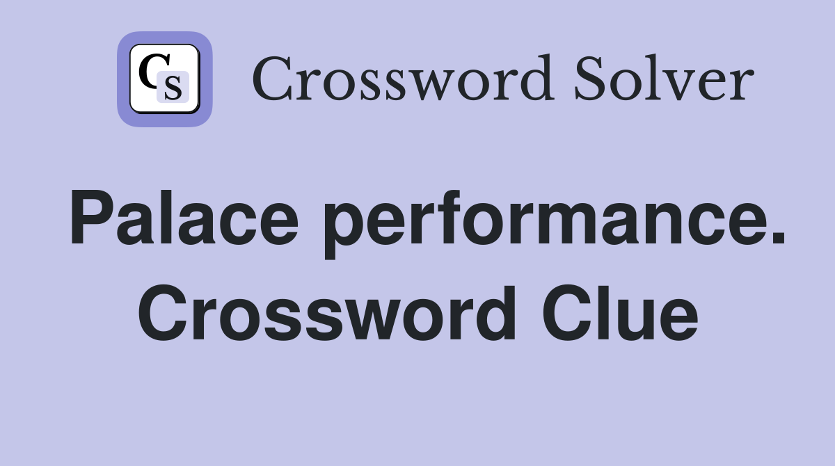 Palace performance. Crossword Clue