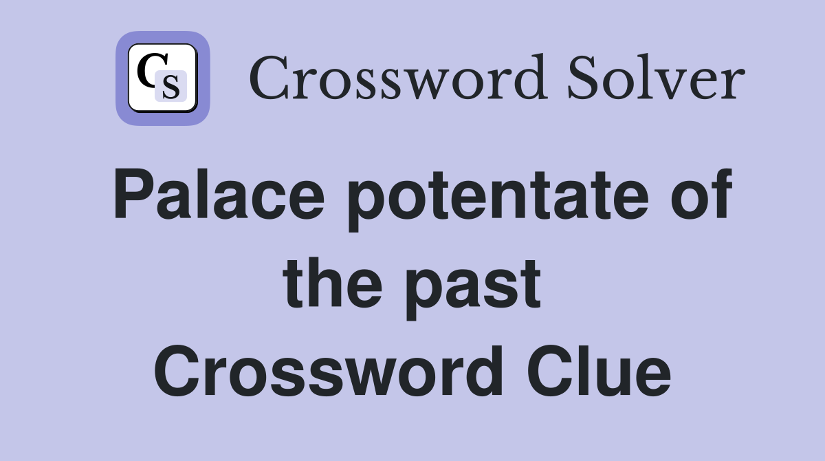 Palace potentate of the past Crossword Clue