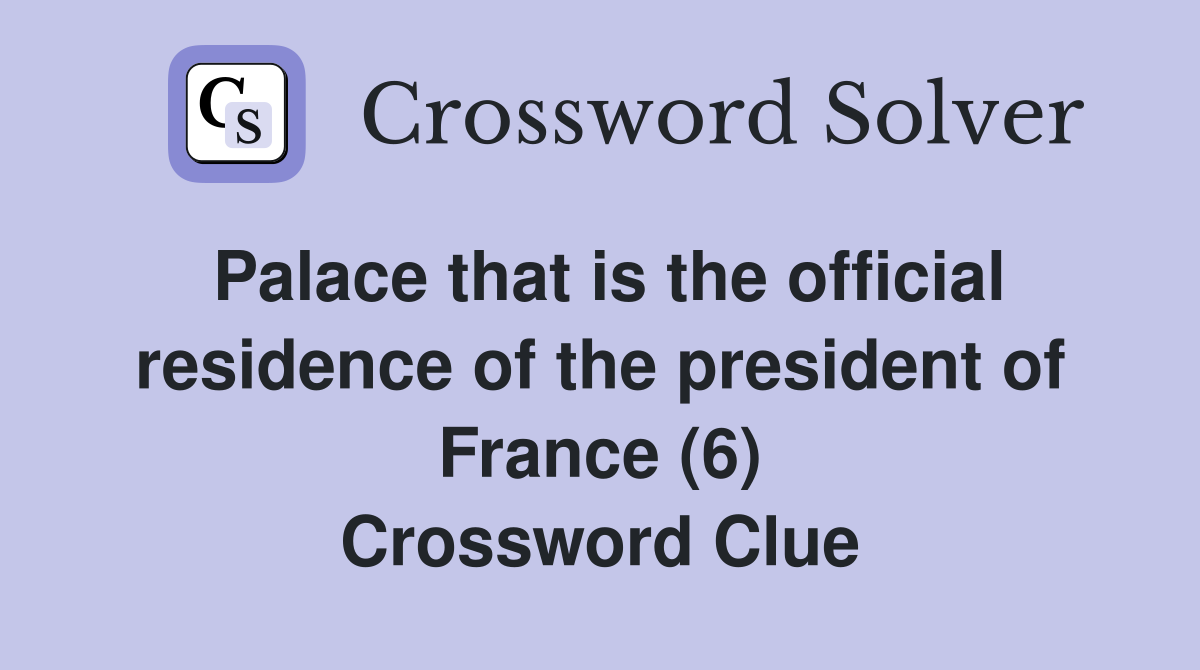 Palace that is the official residence of the president of France (6) Crossword Clue