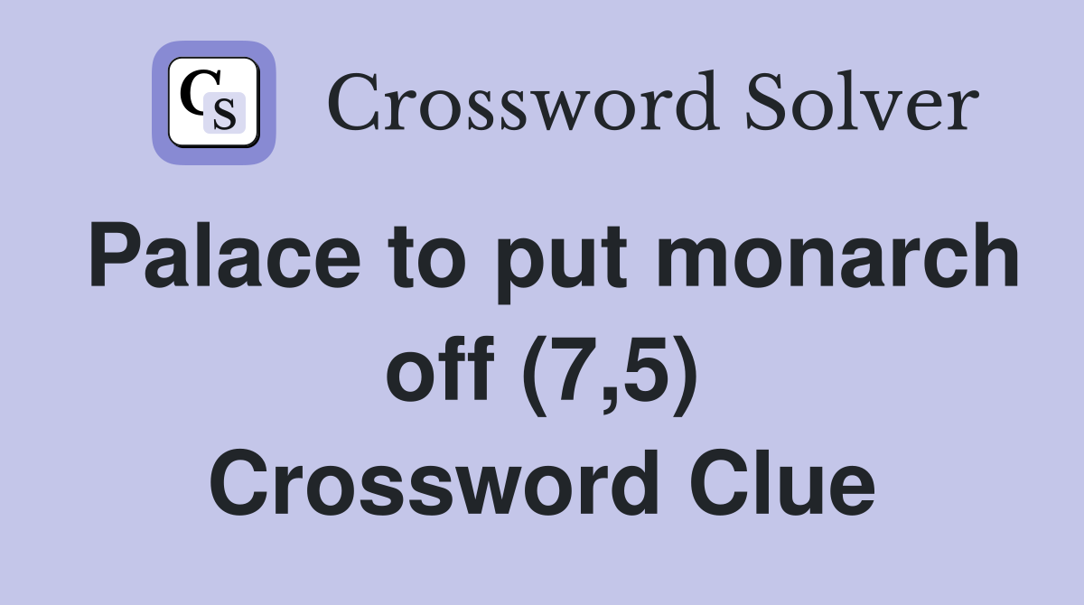 Palace to put monarch off (7,5) Crossword Clue