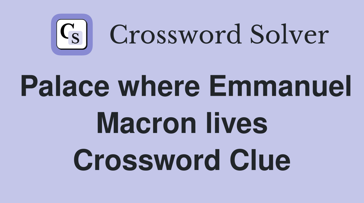 Palace where Emmanuel Macron lives Crossword Clue