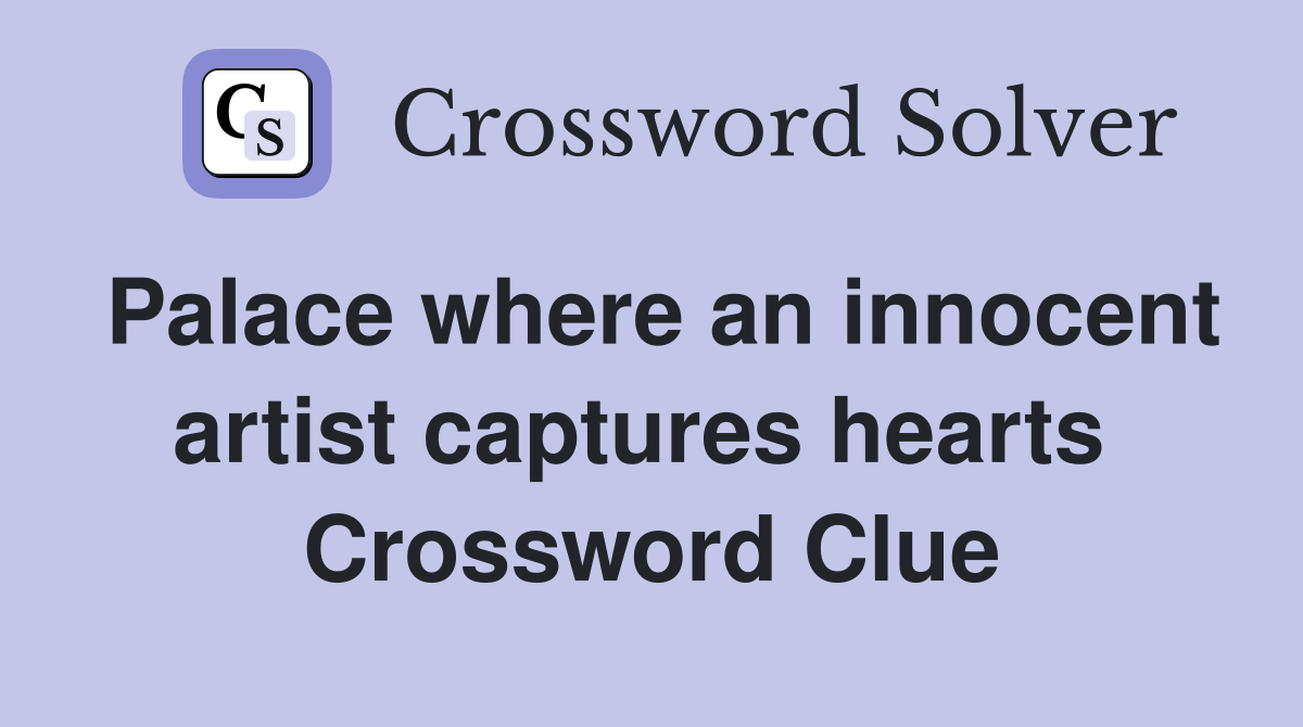 Palace where an innocent artist captures hearts  Crossword Clue