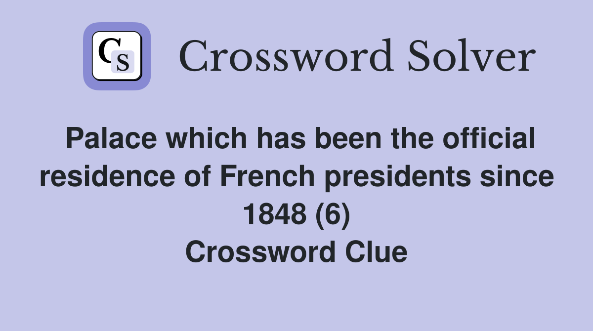Palace which has been the official residence of French presidents since 1848 (6) Crossword Clue