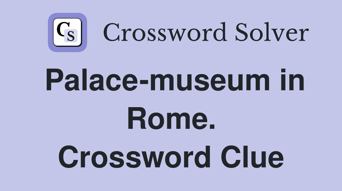 Palace-museum in Rome. Crossword Clue