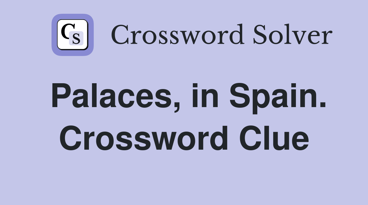 Palaces, in Spain. Crossword Clue