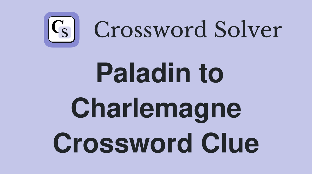 Paladin to Charlemagne Crossword Clue
