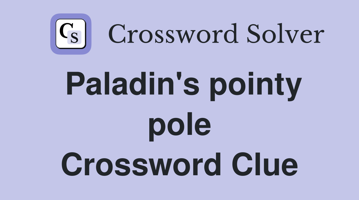 Paladin's pointy pole Crossword Clue