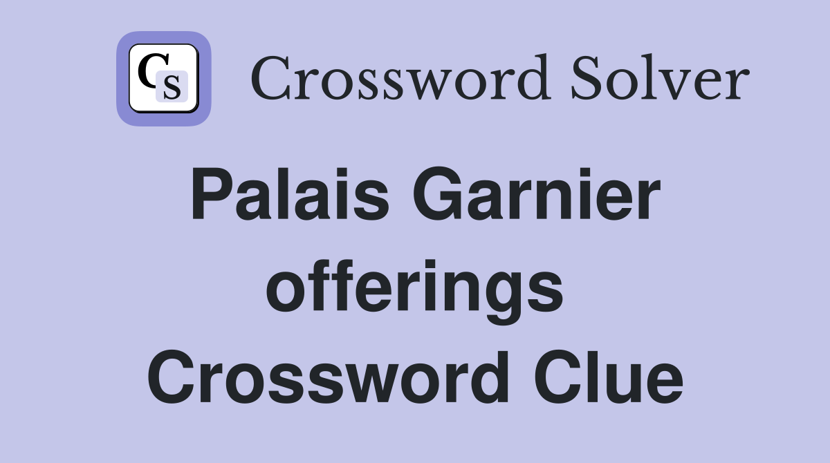 Palais Garnier offerings Crossword Clue