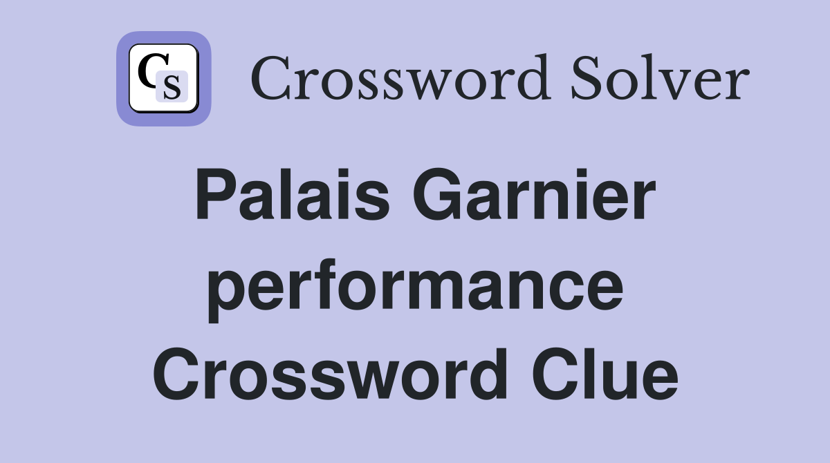 Palais Garnier performance Crossword Clue