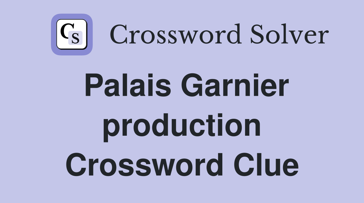 Palais Garnier production Crossword Clue