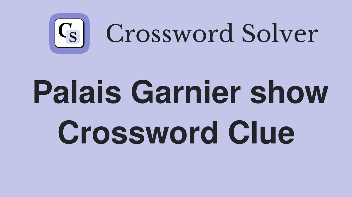 Palais Garnier show Crossword Clue