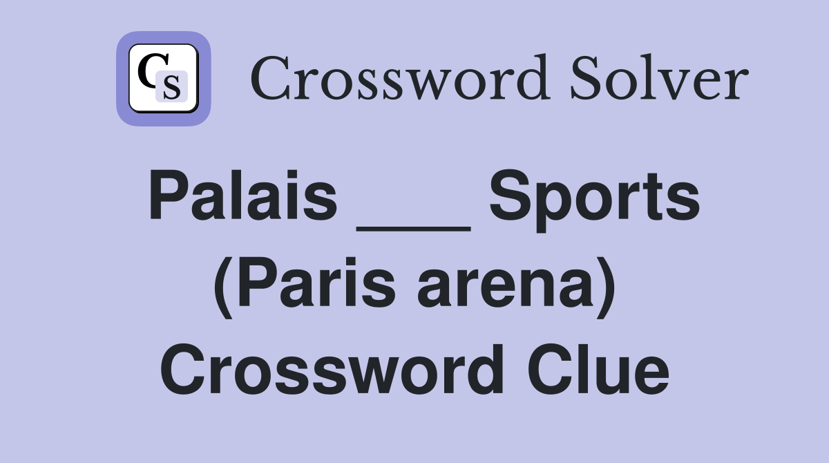 Palais ___ Sports (Paris arena) Crossword Clue