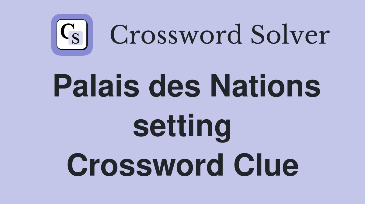Palais des Nations setting Crossword Clue