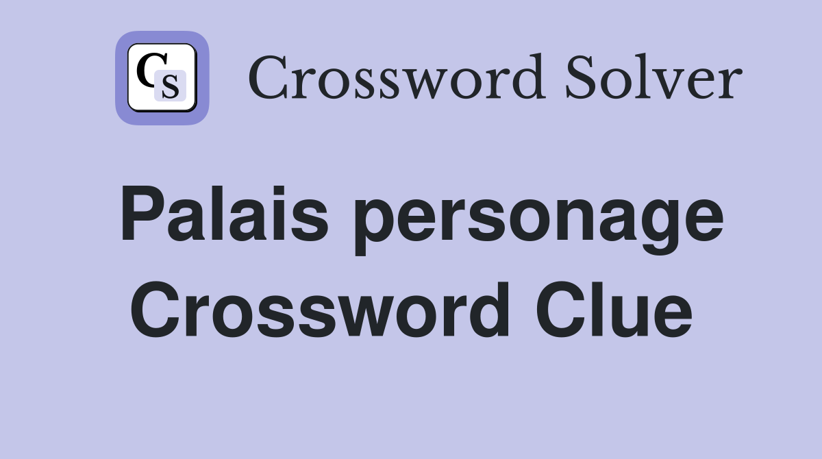 Palais personage Crossword Clue