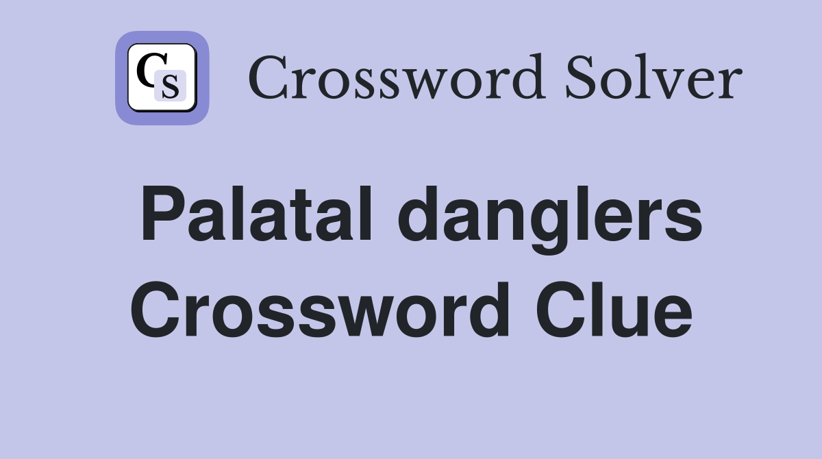 Palatal danglers Crossword Clue