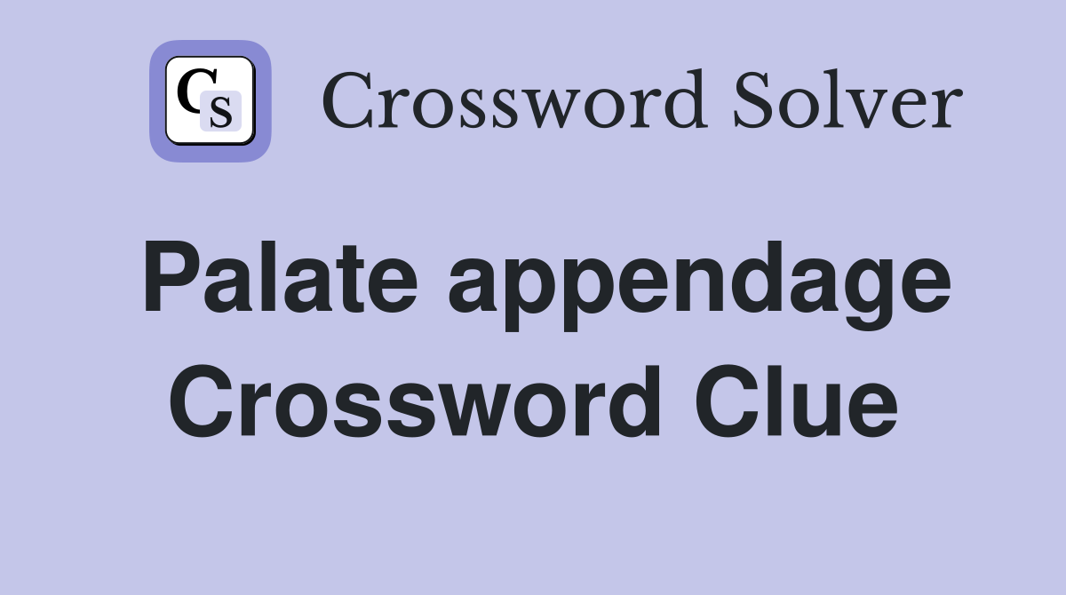 Palate appendage Crossword Clue