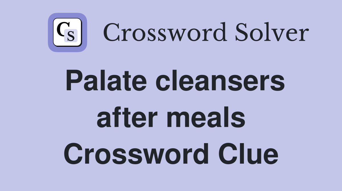 Palate cleansers after meals Crossword Clue