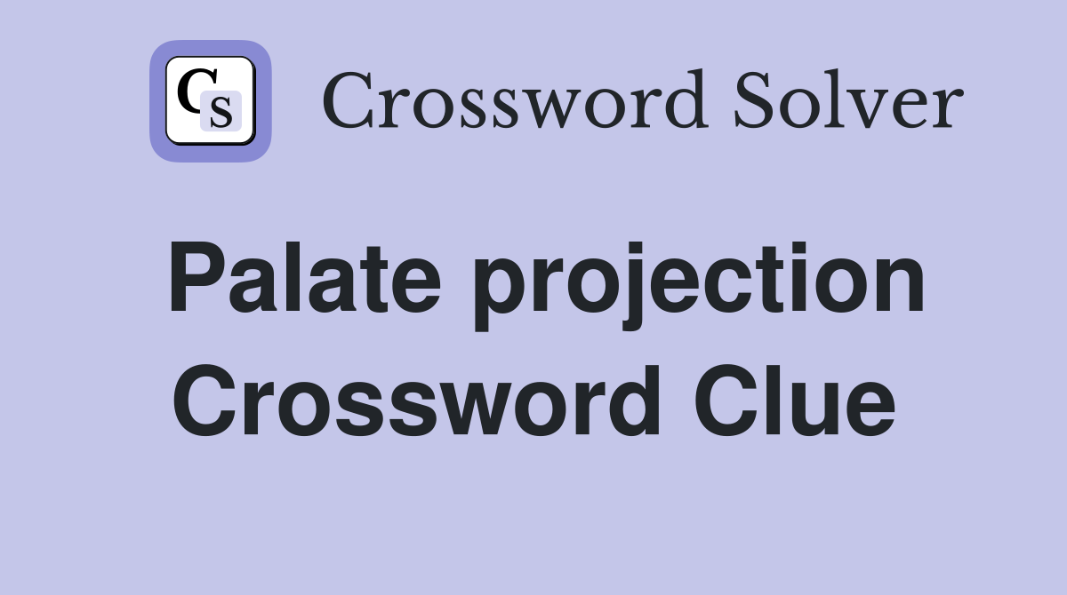 Palate projection Crossword Clue