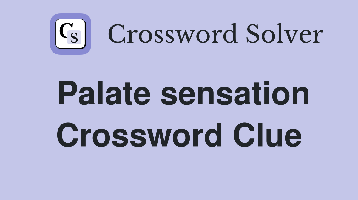 Palate sensation Crossword Clue