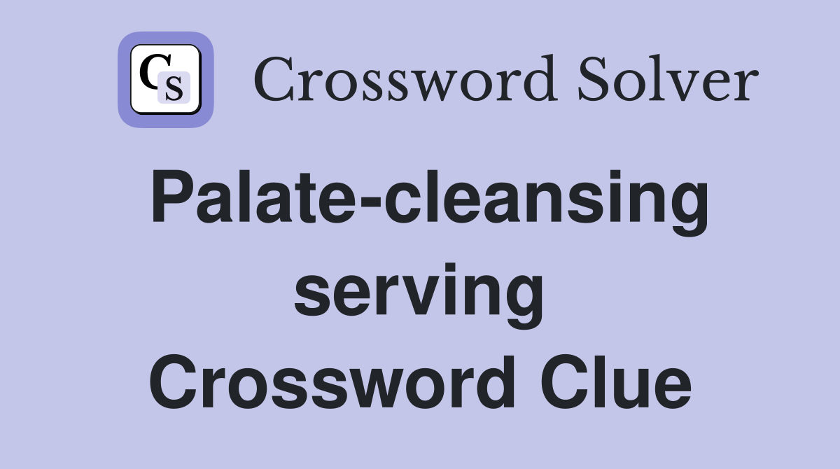 Palate-cleansing serving Crossword Clue
