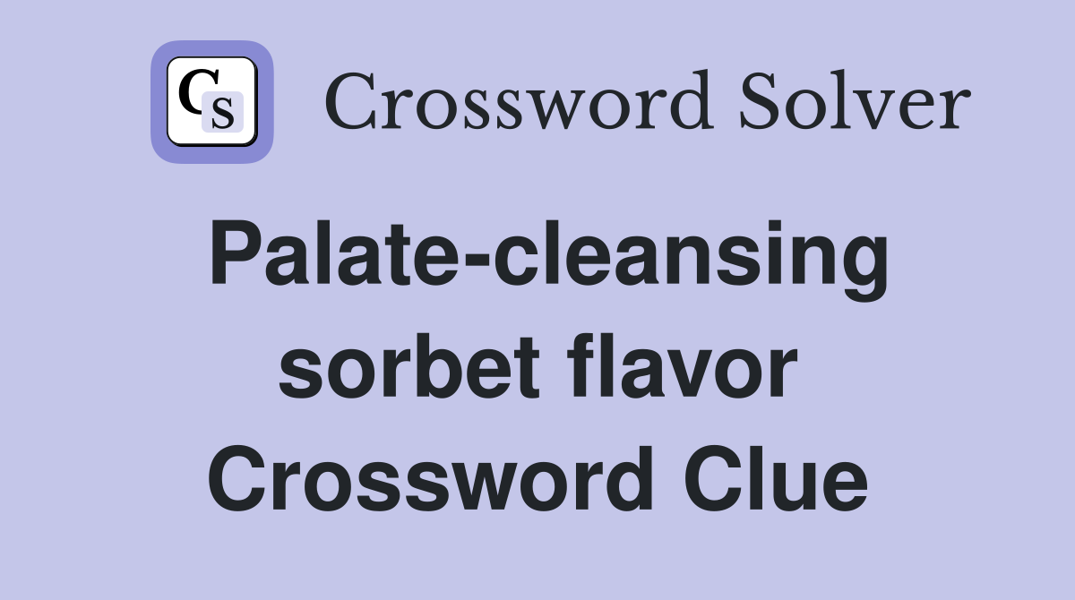 Palate-cleansing sorbet flavor Crossword Clue