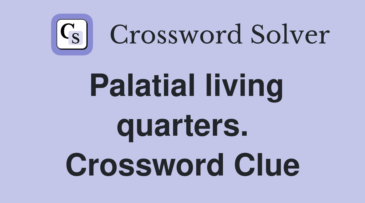 Palatial living quarters. Crossword Clue