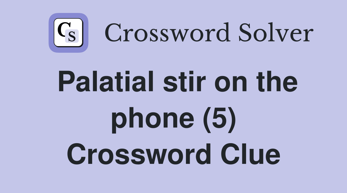 Palatial stir on the phone (5) Crossword Clue