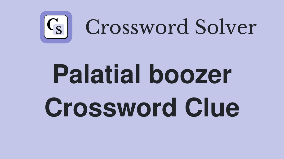 Palatial boozer  Crossword Clue