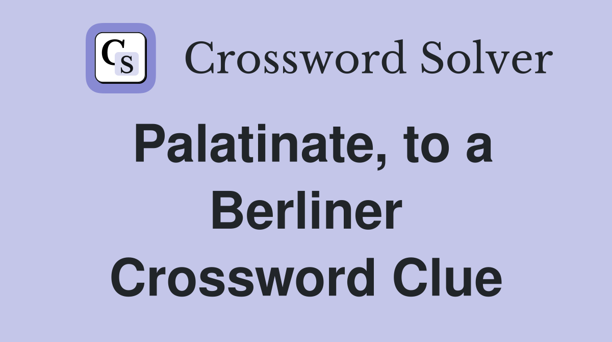Palatinate, to a Berliner Crossword Clue
