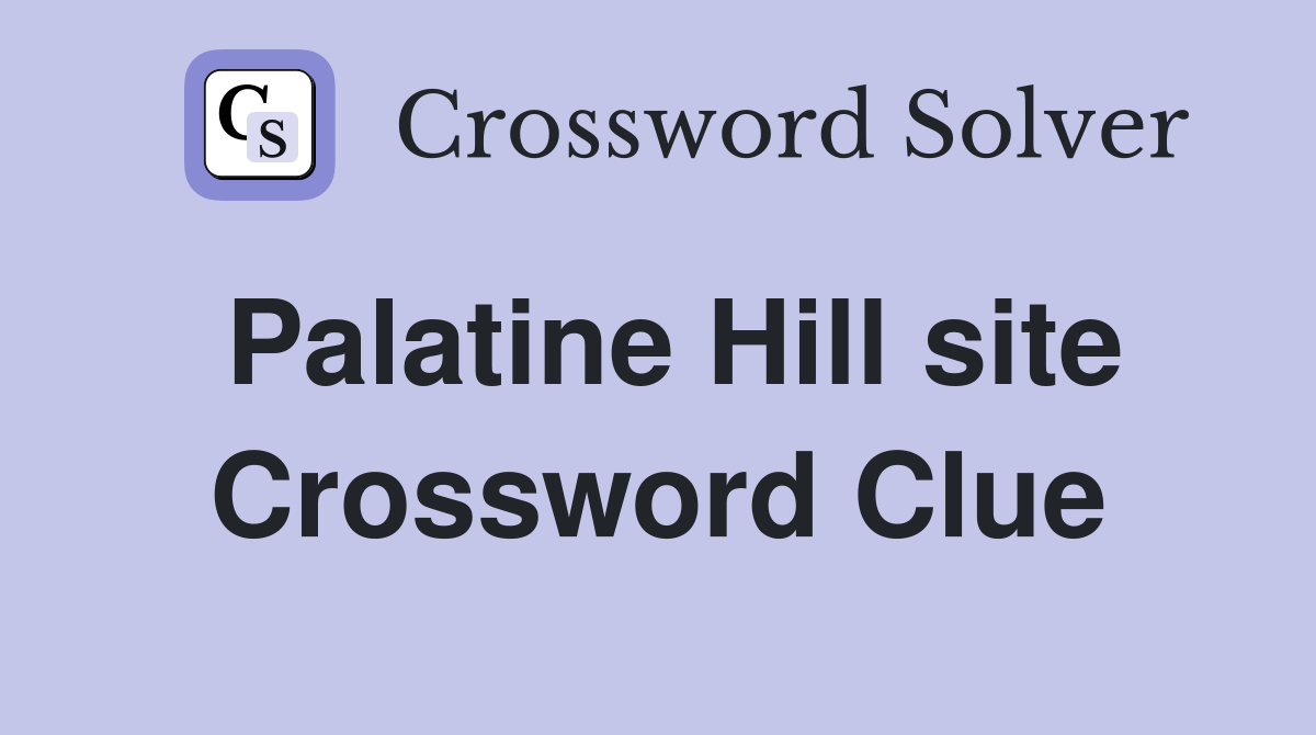 Palatine Hill site Crossword Clue