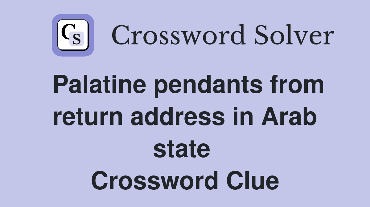 Palatine pendants from return address in Arab state  Crossword Clue