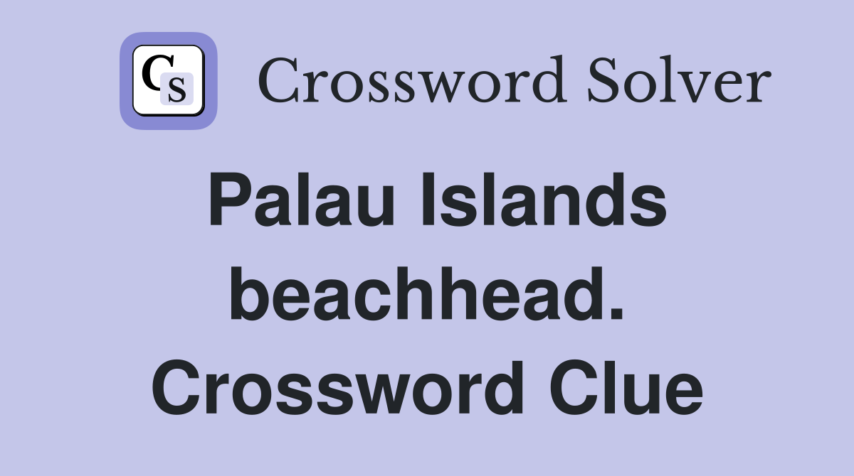 Palau Islands beachhead. Crossword Clue