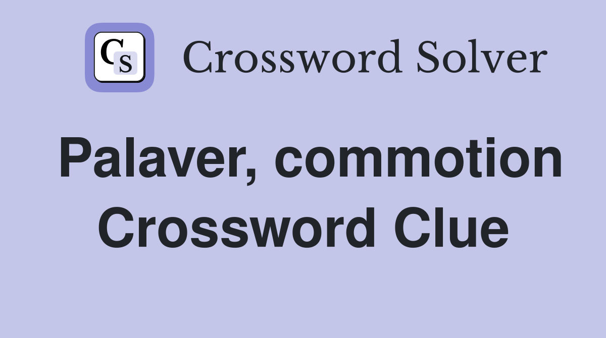 Palaver, commotion Crossword Clue
