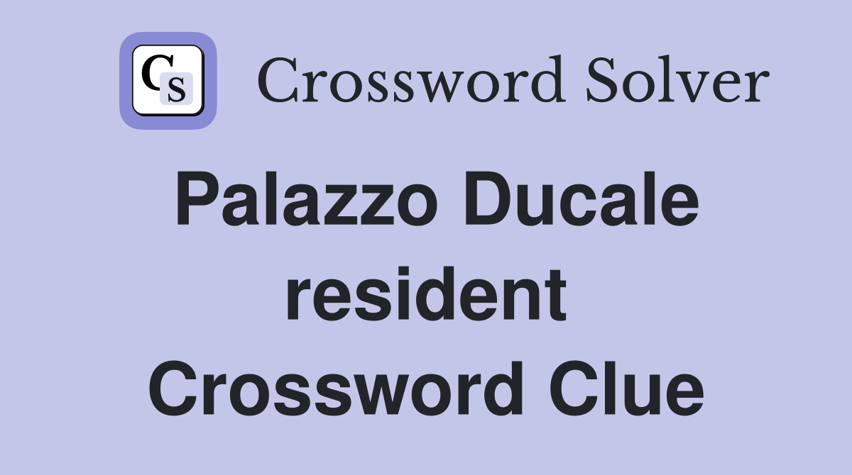Palazzo Ducale resident Crossword Clue