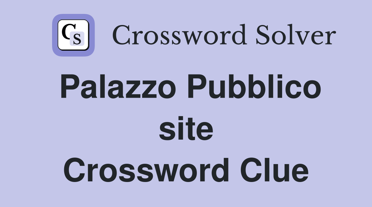 Palazzo Pubblico site Crossword Clue