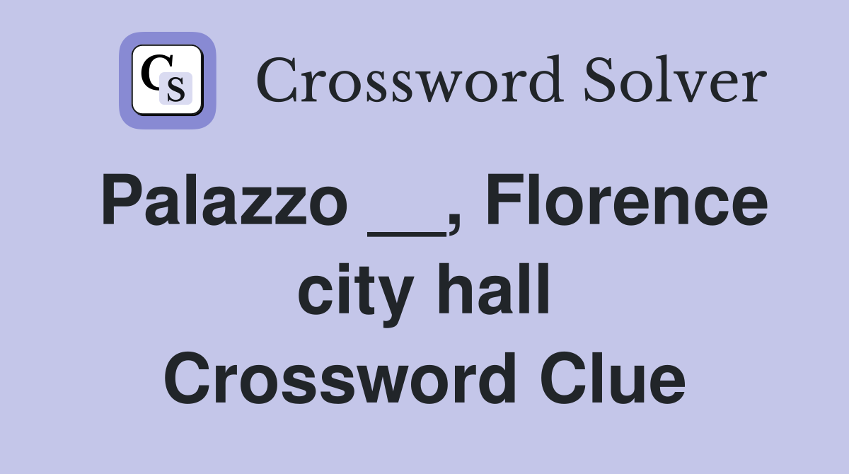 Palazzo __, Florence city hall Crossword Clue