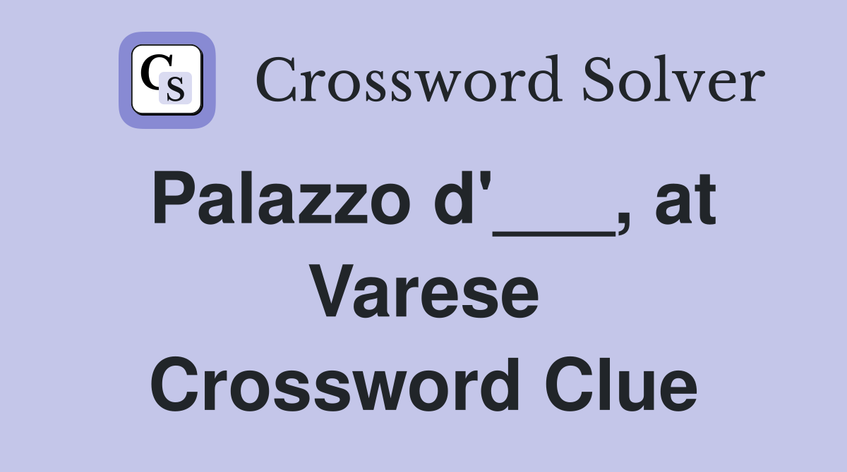 Palazzo d'___, at Varese Crossword Clue