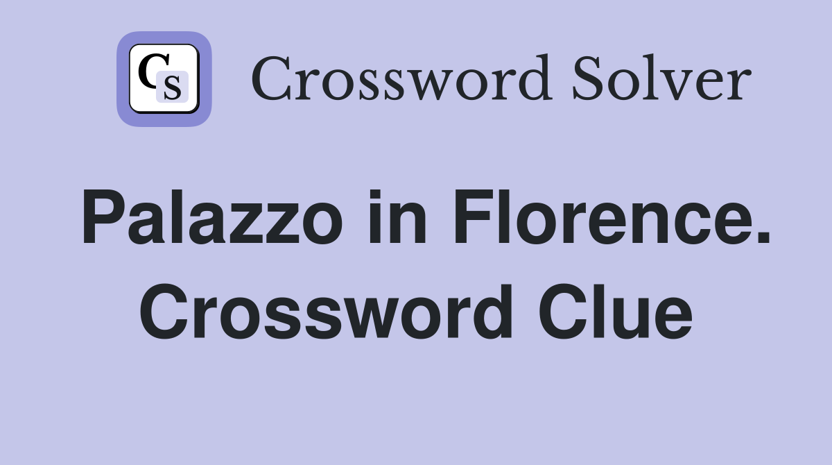 Palazzo in Florence. Crossword Clue